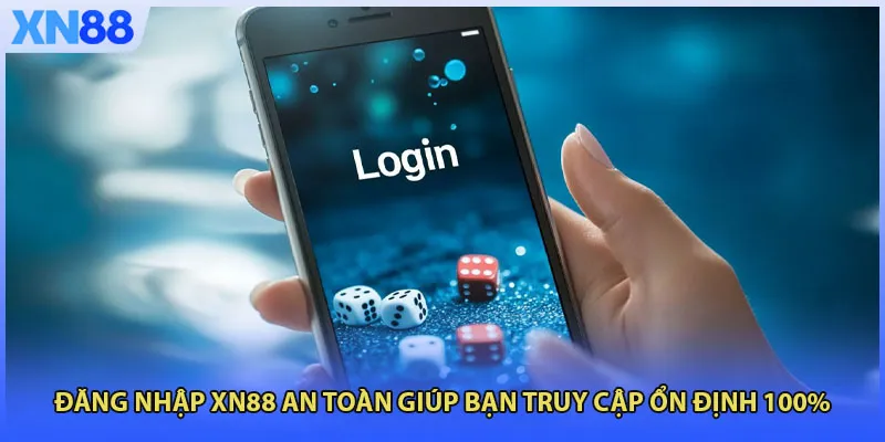Đăng Nhập XN88 An Toàn Giúp Bạn Truy Cập Ổn Định 100%