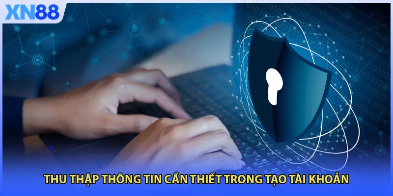 Thu thập thông tin cần thiết trong tạo tài khoản